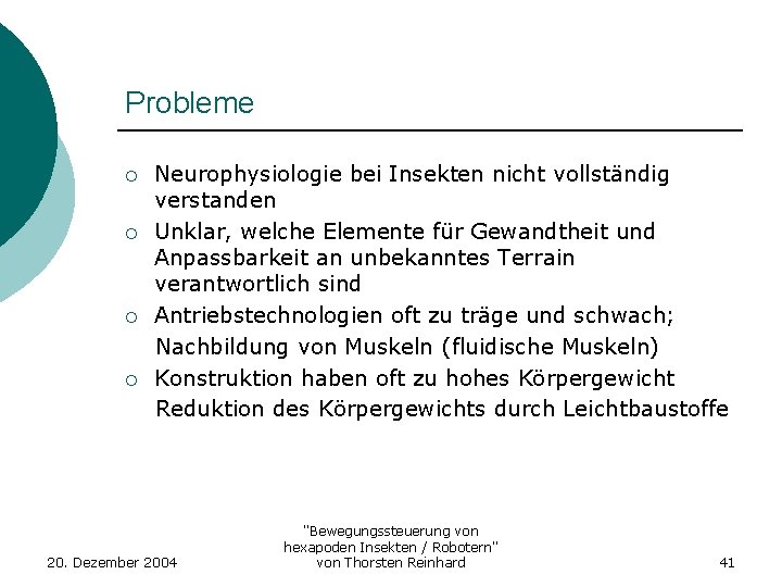 Probleme ¡ ¡ Neurophysiologie bei Insekten nicht vollständig verstanden Unklar, welche Elemente für Gewandtheit