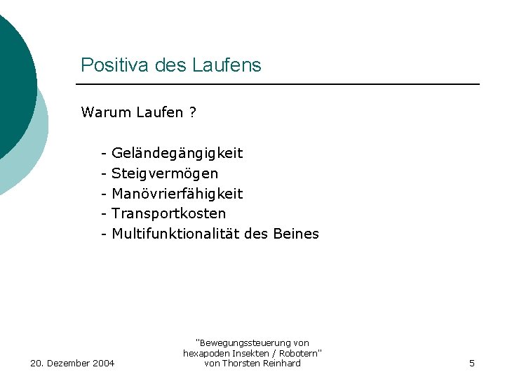 Positiva des Laufens Warum Laufen ? - Geländegängigkeit Steigvermögen Manövrierfähigkeit Transportkosten Multifunktionalität des Beines