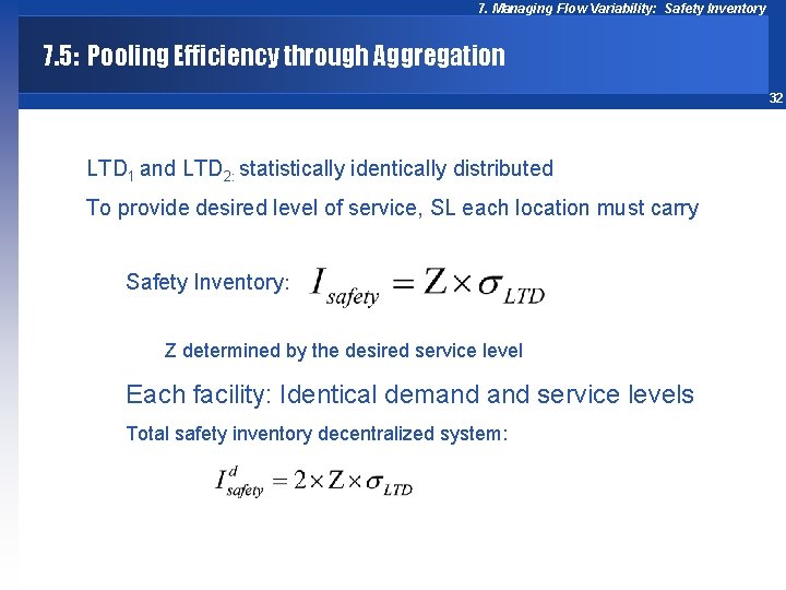 7. Managing Flow Variability: Safety Inventory 7. 5: Pooling Efficiency through Aggregation 32 LTD