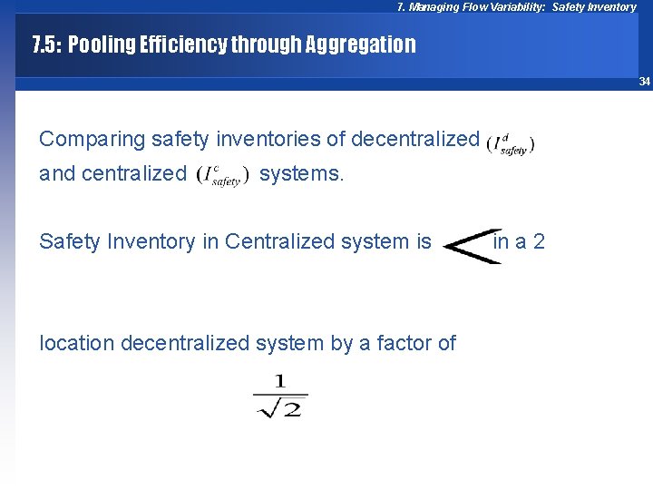 7. Managing Flow Variability: Safety Inventory 7. 5: Pooling Efficiency through Aggregation 34 Comparing