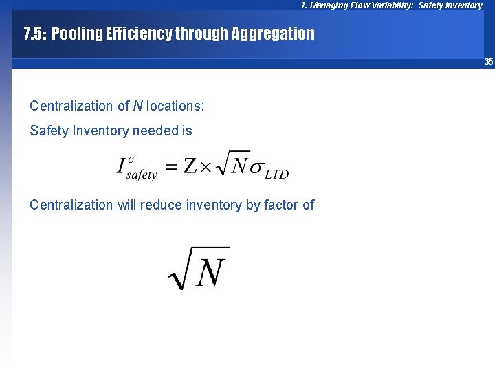 7. Managing Flow Variability: Safety Inventory 7. 5: Pooling Efficiency through Aggregation 35 Centralization
