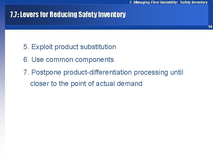 7. Managing Flow Variability: Safety Inventory 7. 7: Levers for Reducing Safety Inventory 54