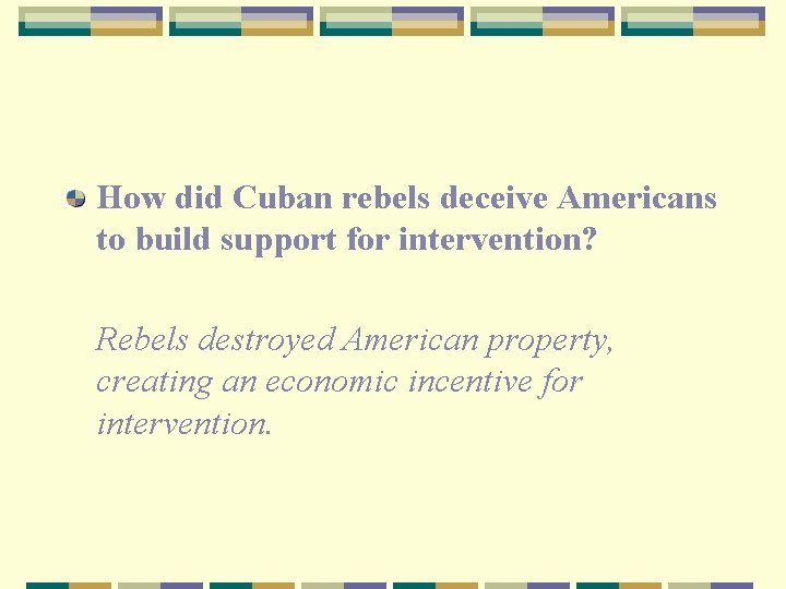 How did Cuban rebels deceive Americans to build support for intervention? Rebels destroyed American