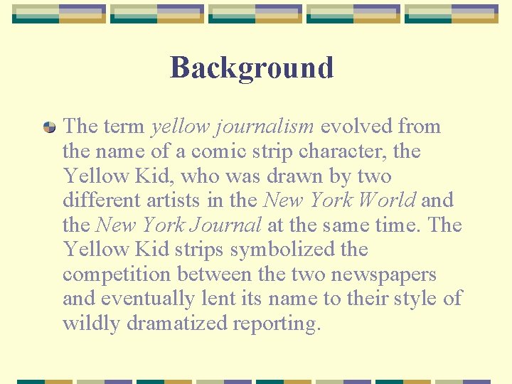 Background The term yellow journalism evolved from the name of a comic strip character,