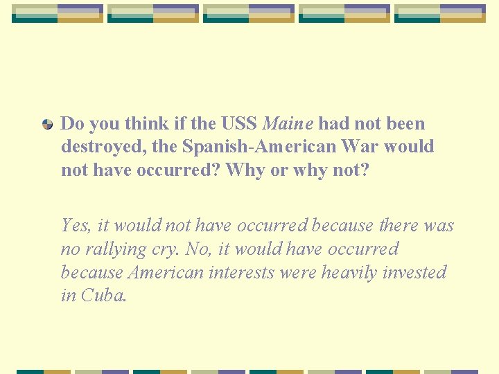 Do you think if the USS Maine had not been destroyed, the Spanish-American War