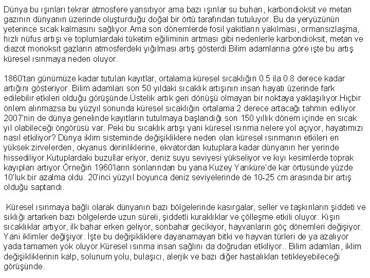 Dünya bu ışınları tekrar atmosfere yansıtıyor ama bazı ışınlar su buharı, karbondioksit ve metan