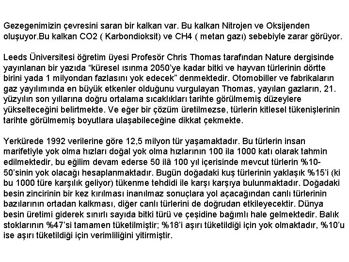 Gezegenimizin çevresini saran bir kalkan var. Bu kalkan Nitrojen ve Oksijenden oluşuyor. Bu kalkan