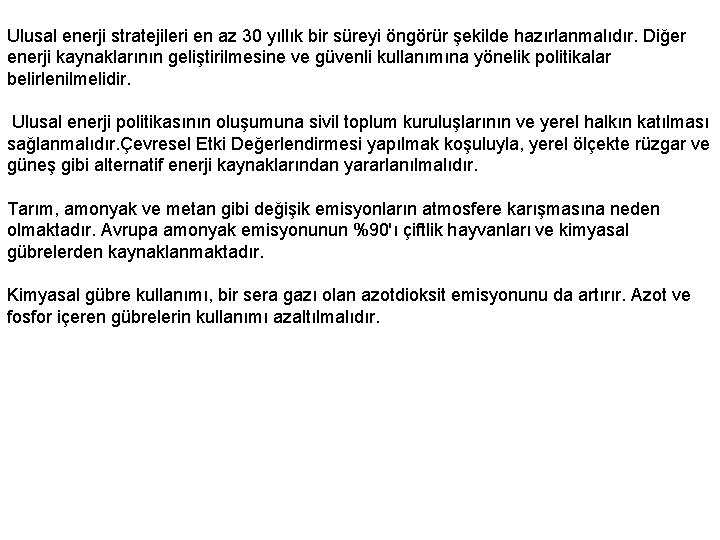 Ulusal enerji stratejileri en az 30 yıllık bir süreyi öngörür şekilde hazırlanmalıdır. Diğer enerji