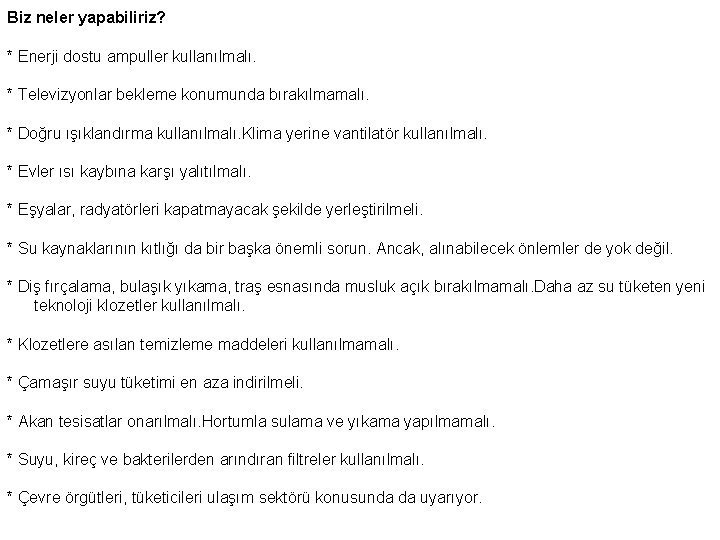 Biz neler yapabiliriz? * Enerji dostu ampuller kullanılmalı. * Televizyonlar bekleme konumunda bırakılmamalı. *