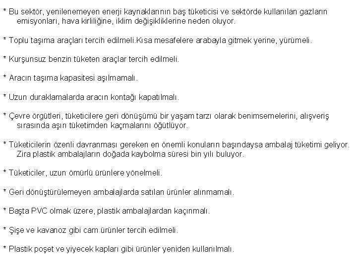 * Bu sektör, yenilenemeyen enerji kaynaklarının baş tüketicisi ve sektörde kullanılan gazların emisyonları, hava