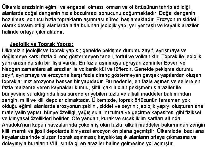 Ülkemiz arazisinin eğimli ve engebeli olması, orman ve ot örtüsünün tahrip edildiği alanlarda doğal