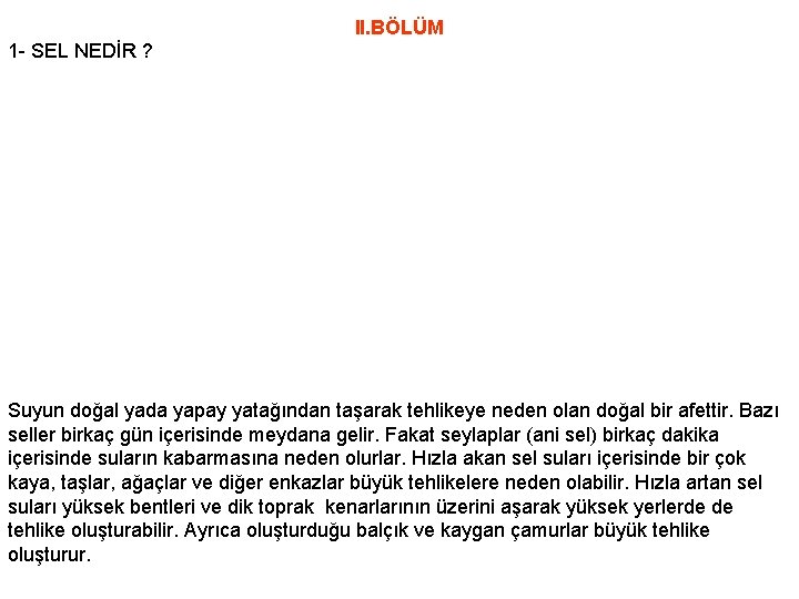 II. BÖLÜM 1 - SEL NEDİR ? Suyun doğal yada yapay yatağından taşarak tehlikeye