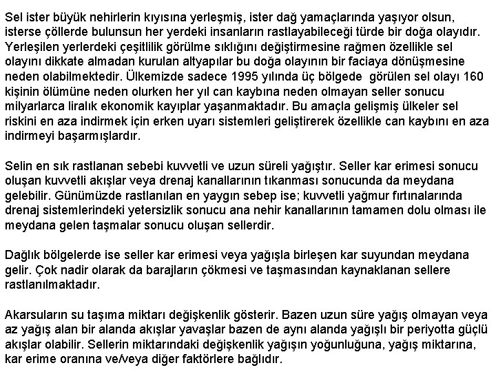 Sel ister büyük nehirlerin kıyısına yerleşmiş, ister dağ yamaçlarında yaşıyor olsun, isterse çöllerde bulunsun