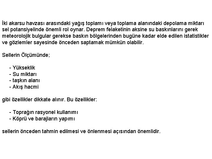İki akarsu havzası arasındaki yağış toplamı veya toplama alanındaki depolama miktarı sel potansiyelinde önemli