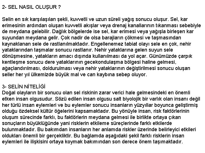 2 - SEL NASIL OLUŞUR ? Selin en sık karşılan şekli, kuvvetli ve uzun