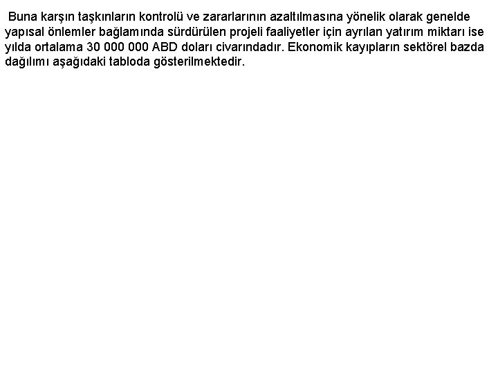  Buna karşın taşkınların kontrolü ve zararlarının azaltılmasına yönelik olarak genelde yapısal önlemler bağlamında