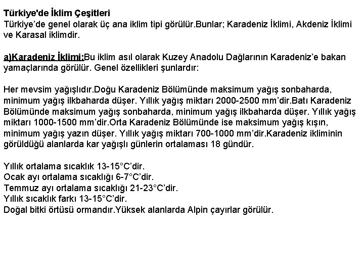 Türkiye'de İklim Çeşitleri Türkiye’de genel olarak üç ana iklim tipi görülür. Bunlar; Karadeniz İklimi,