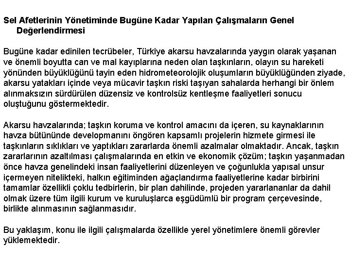 Sel Afetlerinin Yönetiminde Bugüne Kadar Yapılan Çalışmaların Genel Değerlendirmesi Bugüne kadar edinilen tecrübeler, Türkiye