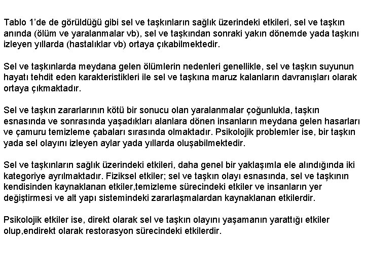 Tablo 1’de de görüldüğü gibi sel ve taşkınların sağlık üzerindeki etkileri, sel ve taşkın