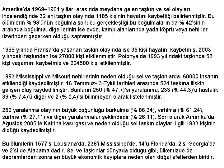 Amerika’da 1969– 1981 yılları arasında meydana gelen taşkın ve sel olayları incelendiğinde 32 ani