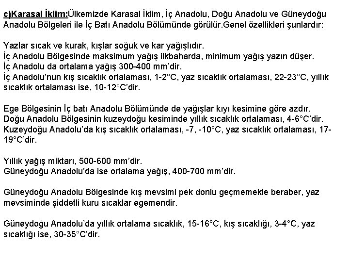 c)Karasal İklim: Ülkemizde Karasal İklim, İç Anadolu, Doğu Anadolu ve Güneydoğu Anadolu Bölgeleri ile