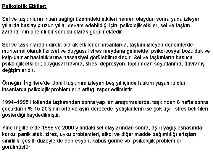 Psikolojik Etkiler: Sel ve taşkınların insan sağlığı üzerindeki etkileri hemen olaydan sonra yada izleyen