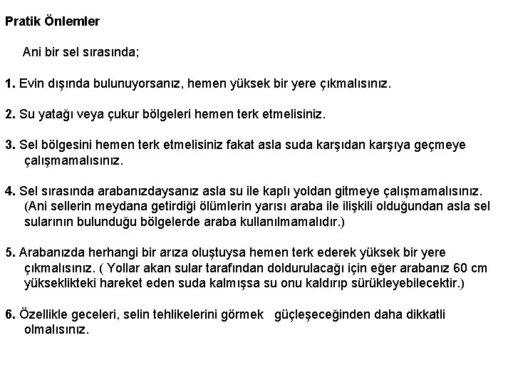 Pratik Önlemler Ani bir sel sırasında; 1. Evin dışında bulunuyorsanız, hemen yüksek bir yere