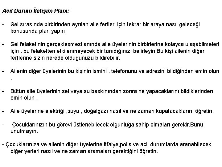 Acil Durum İletişim Planı: - Sel sırasında birbirinden ayrılan aile fertleri için tekrar bir
