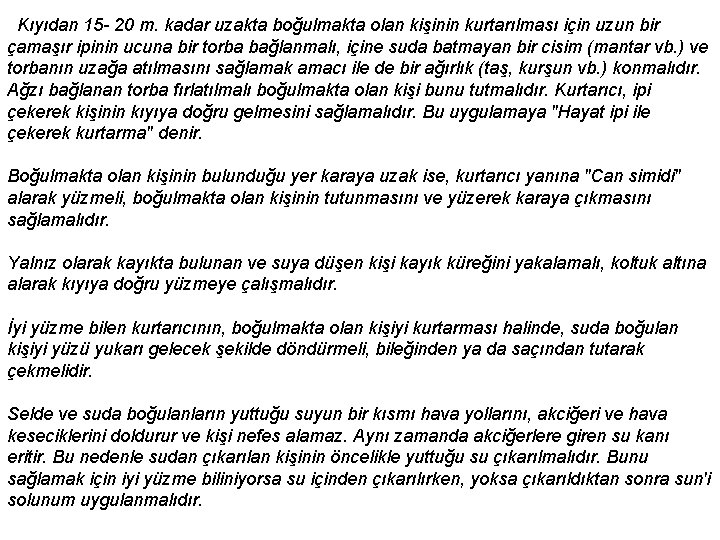  Kıyıdan 15 - 20 m. kadar uzakta boğulmakta olan kişinin kurtarılması için uzun