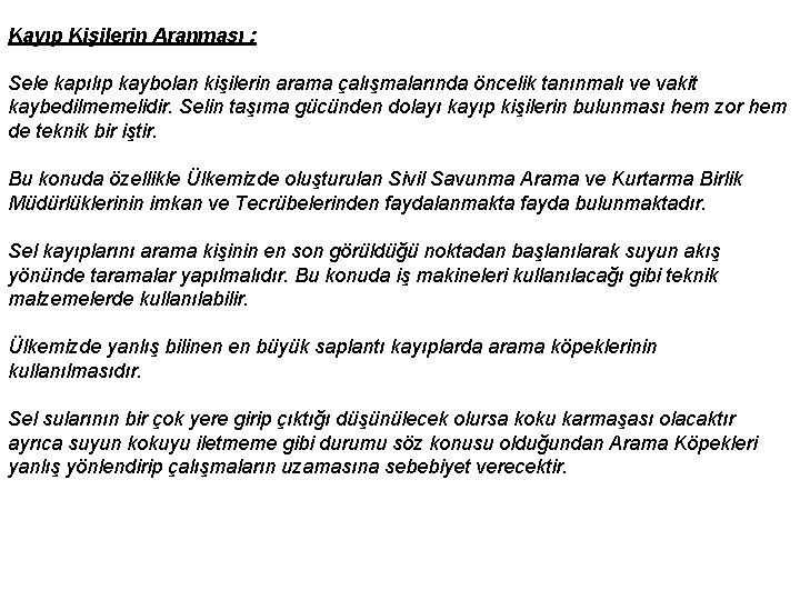 Kayıp Kişilerin Aranması : Sele kapılıp kaybolan kişilerin arama çalışmalarında öncelik tanınmalı ve vakit