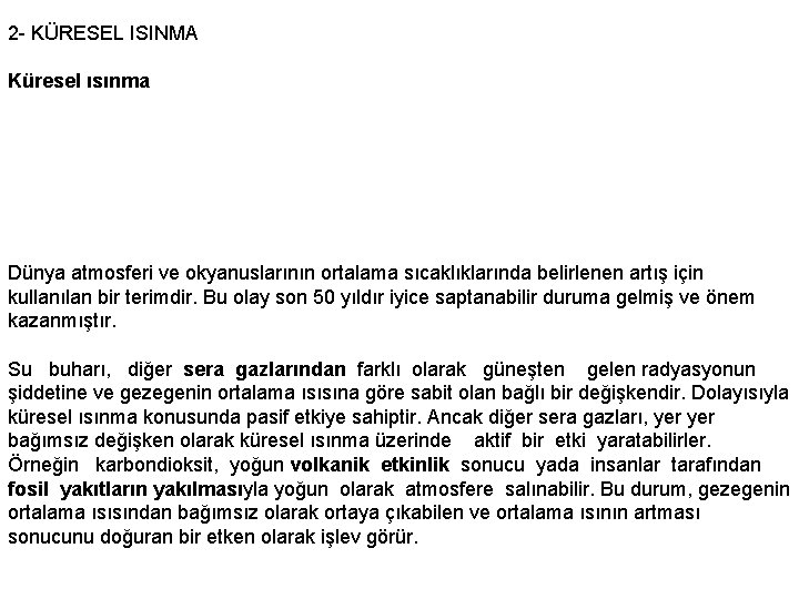 2 - KÜRESEL ISINMA Küresel ısınma Dünya atmosferi ve okyanuslarının ortalama sıcaklıklarında belirlenen artış