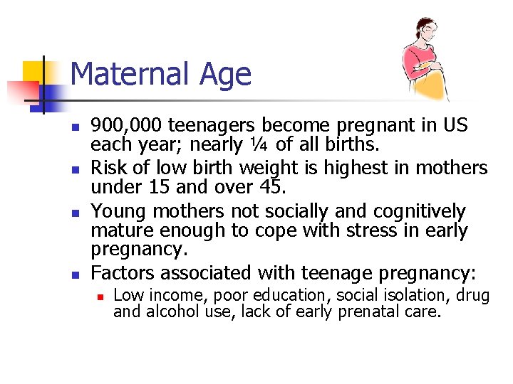 Maternal Age n n 900, 000 teenagers become pregnant in US each year; nearly