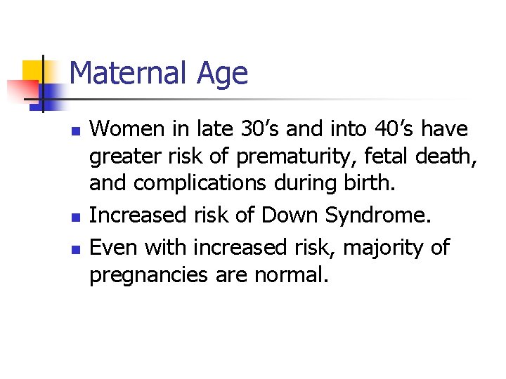 Maternal Age n n n Women in late 30’s and into 40’s have greater