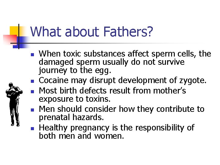 What about Fathers? n n n When toxic substances affect sperm cells, the damaged