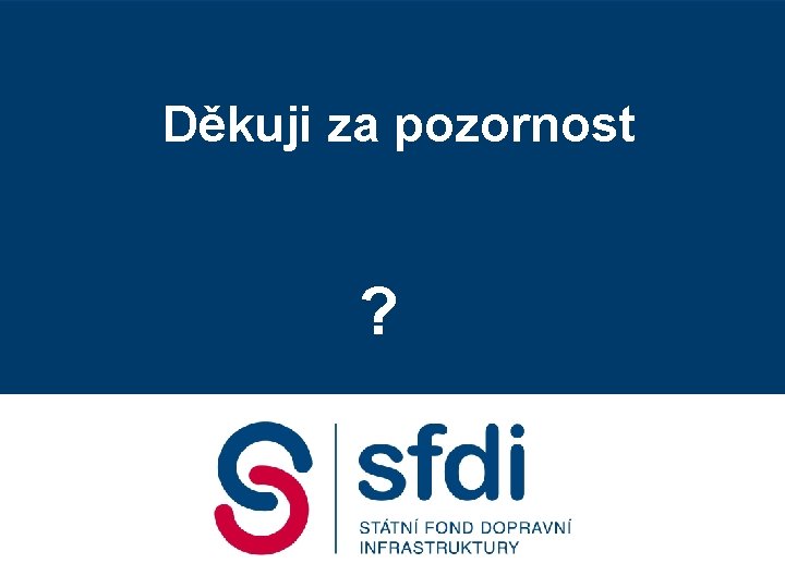 Státní fond dopravní Děkuji za pozornost infrastruktury 2. Dopravní fórum, 18. 09. 2007 Gustáv