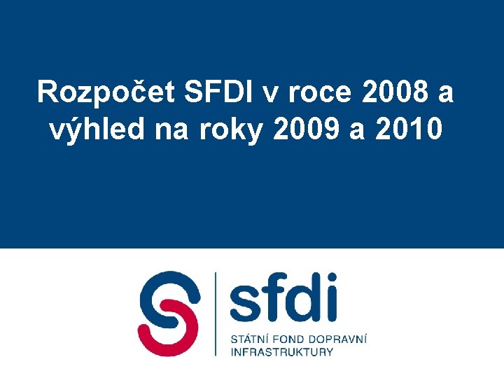 Rozpočet SFDI v roce 2008 a výhled na roky 2009 a 2010 