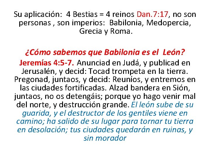 Su aplicación: 4 Bestias = 4 reinos Dan. 7: 17, no son personas ,