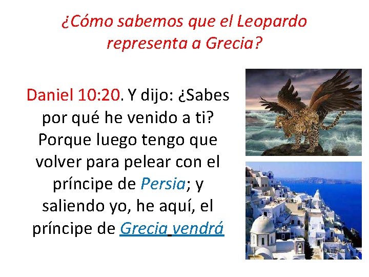 ¿Cómo sabemos que el Leopardo representa a Grecia? Daniel 10: 20. Y dijo: ¿Sabes