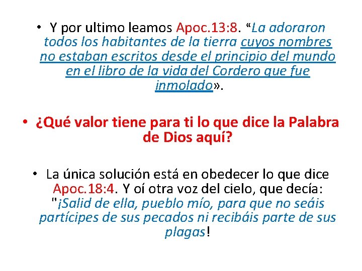  • Y por ultimo leamos Apoc. 13: 8. «La adoraron todos los habitantes