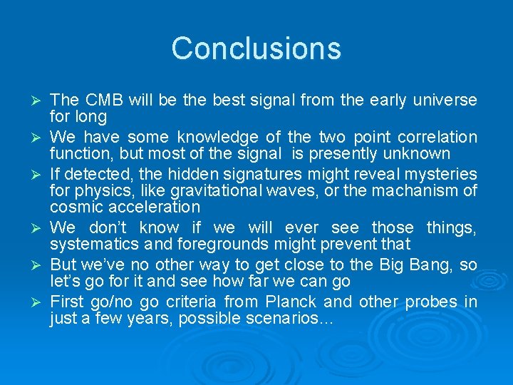 Conclusions Ø Ø Ø The CMB will be the best signal from the early