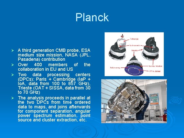 Planck Ø Ø A third generation CMB probe, ESA medium size mission, NASA (JPL,