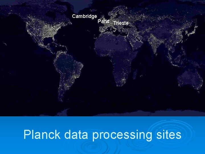 Cambridge Paris Trieste Planck data processing sites 