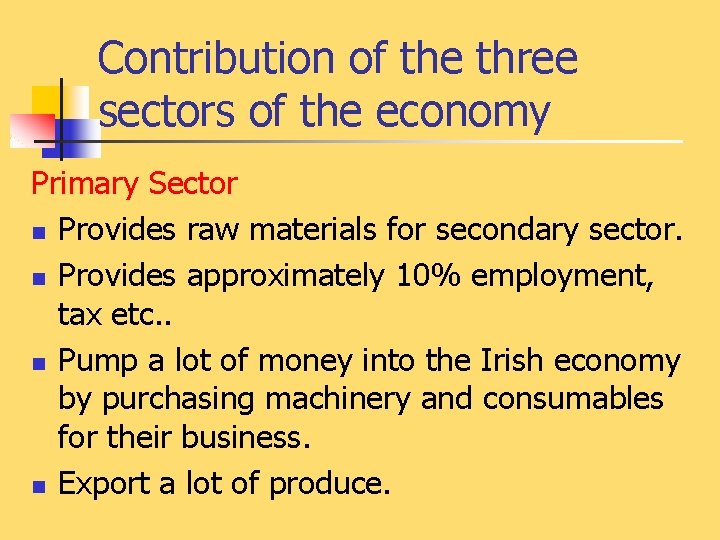 Contribution of the three sectors of the economy Primary Sector n Provides raw materials