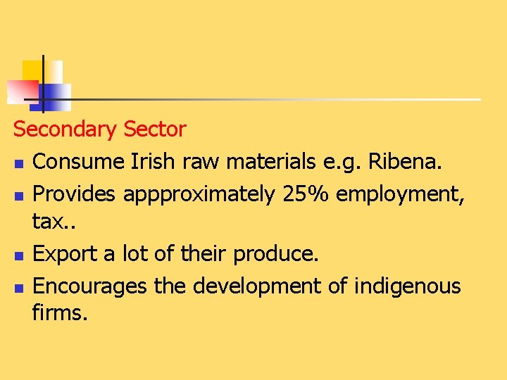 Secondary Sector n Consume Irish raw materials e. g. Ribena. n Provides appproximately 25%