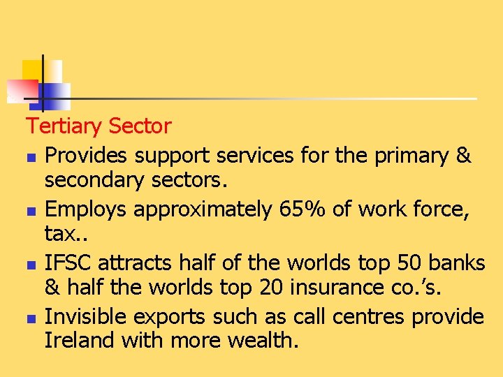 Tertiary Sector n Provides support services for the primary & secondary sectors. n Employs