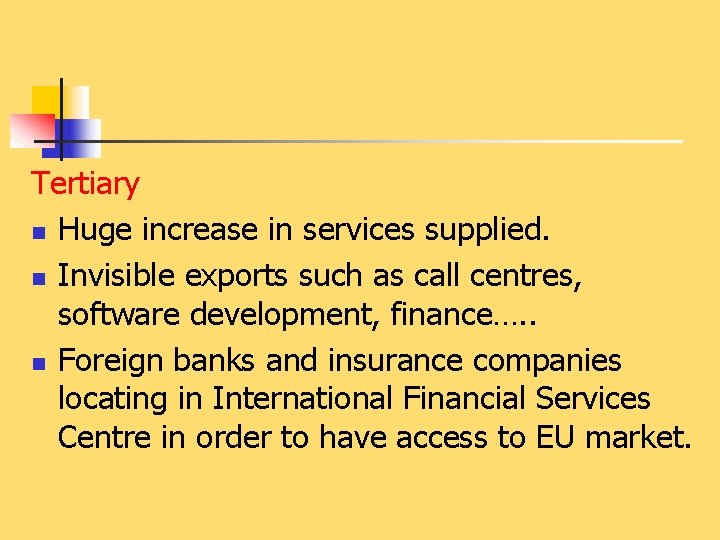 Tertiary n Huge increase in services supplied. n Invisible exports such as call centres,