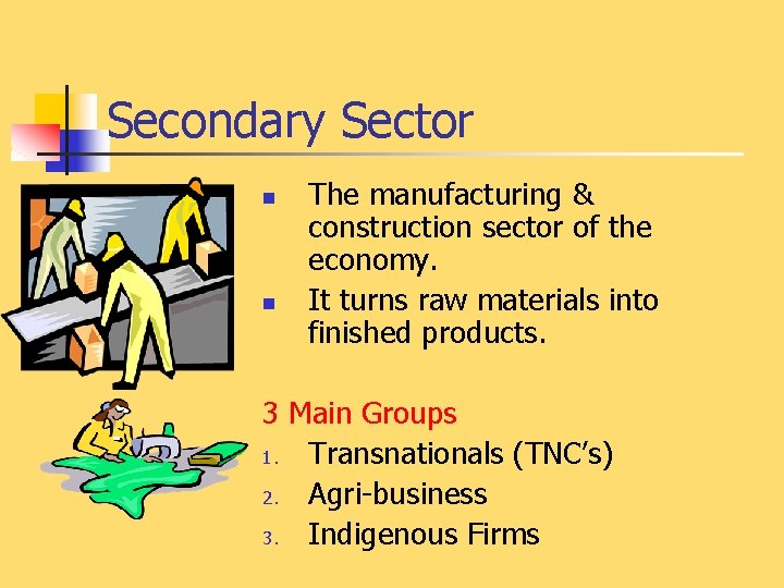 Secondary Sector n n The manufacturing & construction sector of the economy. It turns