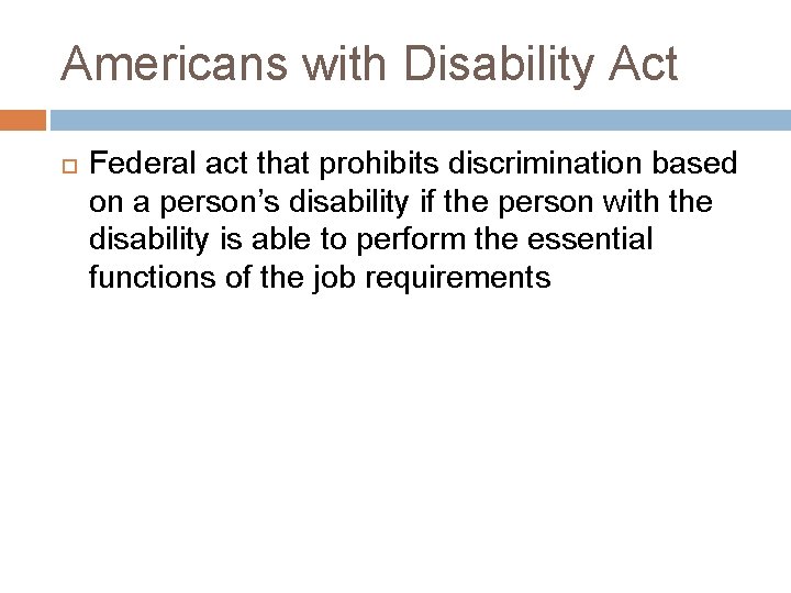 Americans with Disability Act Federal act that prohibits discrimination based on a person’s disability