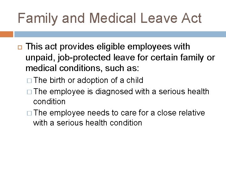 Family and Medical Leave Act This act provides eligible employees with unpaid, job-protected leave