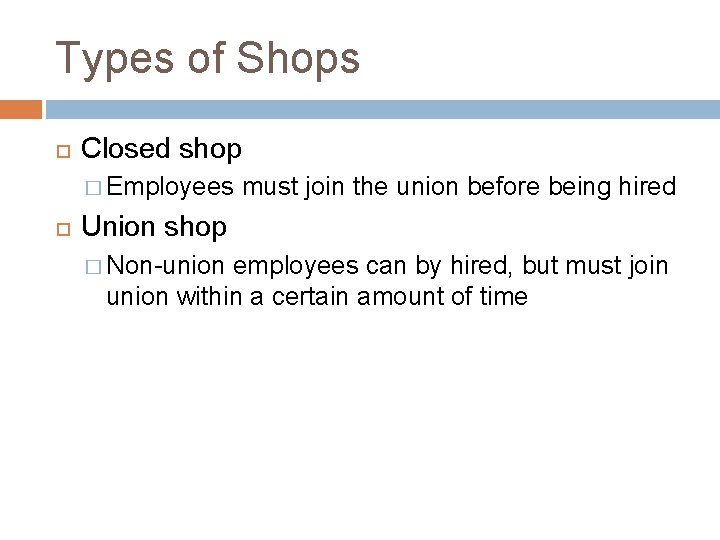 Types of Shops Closed shop � Employees must join the union before being hired